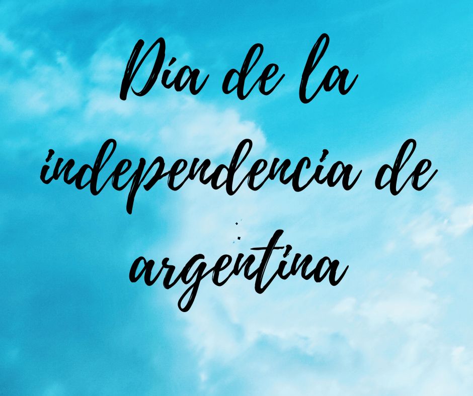 día de la independencia de argentina