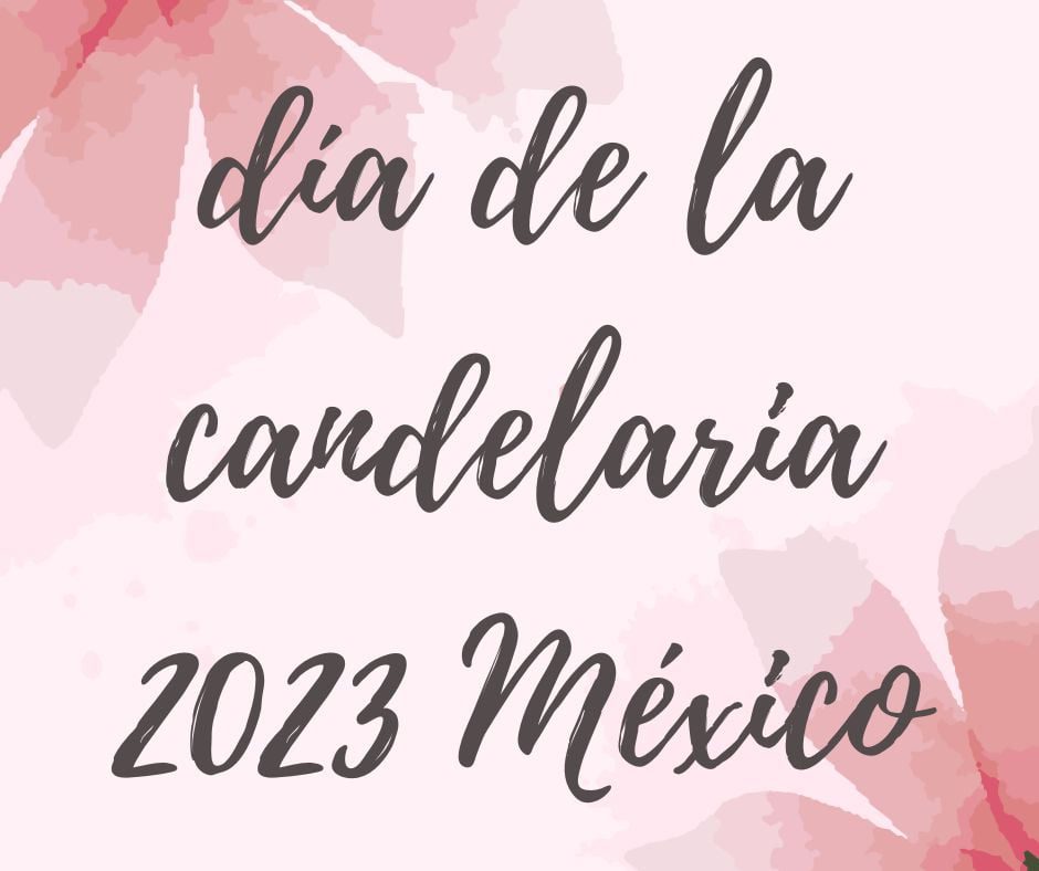 Cuando Es El Día De La Candelaria 2023 México