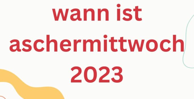 wann ist aschermittwoch 2023 Deutschland