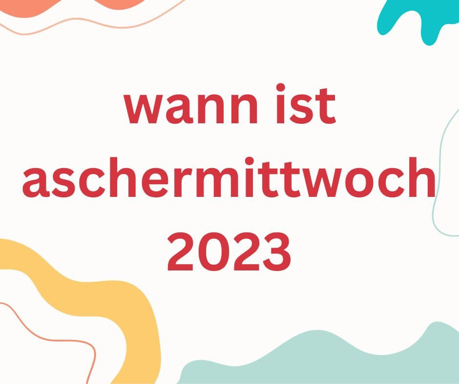 Wann Ist Aschermittwoch 2023 Deutschland