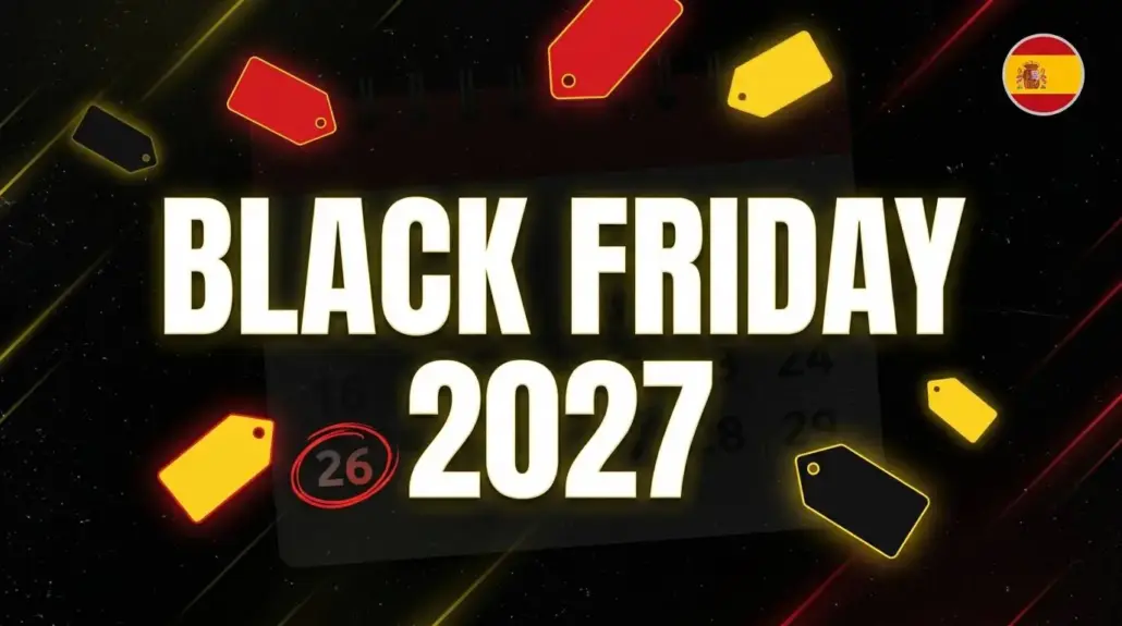 Black Friday 2027: viernes 26 de noviembre. Fecha del Black Friday 2026 (27 nov), semana, Cyber Monday y cuenta atrás en España.